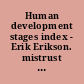 Human development stages index - Erik Erikson. mistrust 1 /