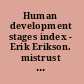 Human development stages index - Erik Erikson. mistrust 2 /