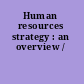 Human resources strategy : an overview /