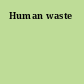 Human waste