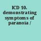 ICD 10. demonstrating symptoms of paranoia /