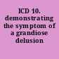 ICD 10. demonstrating the symptom of a grandiose delusion /