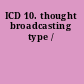 ICD 10. thought broadcasting type /
