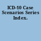 ICD-10 Case Scenarios Series Index.