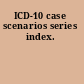 ICD-10 case scenarios series index.