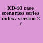 ICD-10 case scenarios series index. version 2 /