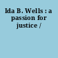 Ida B. Wells : a passion for justice /