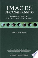 Images of Canadianness Visions on Canada's Politics, Culture, and Economics /