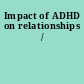 Impact of ADHD on relationships /