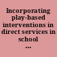 Incorporating play-based interventions in direct services in school counseling programs /