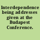 Interdependence being addresses given at the Budapest Conference.