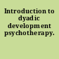 Introduction to dyadic development psychotherapy.