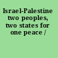 Israel-Palestine two peoples, two states for one peace /