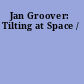 Jan Groover: Tilting at Space /