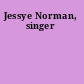 Jessye Norman, singer