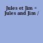 Jules et Jim = Jules and Jim /