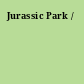 Jurassic Park /