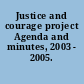 Justice and courage project Agenda and minutes, 2003 - 2005.