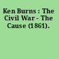 Ken Burns : The Civil War - The Cause (1861).