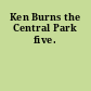 Ken Burns the Central Park five.