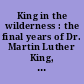 King in the wilderness : the final years of Dr. Martin Luther King, Jr. /