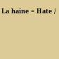 La haine = Hate /