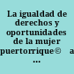 La igualdad de derechos y oportunidades de la mujer puertorrique©ła [informe] 9 de septiembre de 1972.