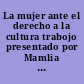 La mujer ante el derecho a la cultura trabojo presentado por Mamlia de Castillo Ledon presidenta de la comision interamericana de mujeres, a la primera reunion del consejo interamericano cultural de la organizacion de los estados Americanos, celebrada en la ciudad de Mexico, septiembre 10-25 de 1951 /