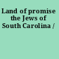 Land of promise the Jews of South Carolina /