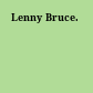 Lenny Bruce.