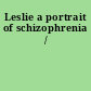 Leslie a portrait of schizophrenia /