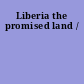 Liberia the promised land /