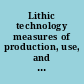 Lithic technology measures of production, use, and curation /