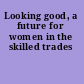 Looking good, a future for women in the skilled trades
