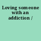 Loving someone with an addiction /