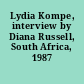 Lydia Kompe, interview by Diana Russell, South Africa, 1987 /