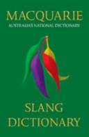 Macquarie : slang dictionary : Australia's national dictionary /