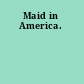 Maid in America.