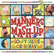 Manners mash-up : a goofy guide to good behavior /