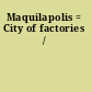 Maquilapolis = City of factories /