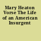Mary Heaton Vorse The Life of an American Insurgent