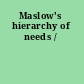 Maslow's hierarchy of needs /