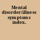 Mental disorder/illness symptoms index.
