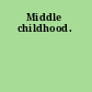 Middle childhood.