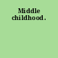 Middle childhood.