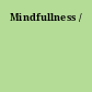 Mindfullness /