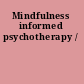 Mindfulness informed psychotherapy /
