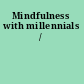 Mindfulness with millennials /