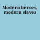 Modern heroes, modern slaves