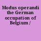 Modus operandi the German occupation of Belgium /